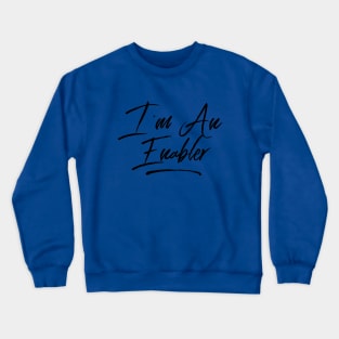 I'm An Enabler Crewneck Sweatshirt